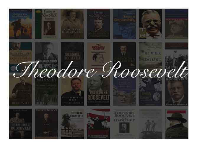 The Best Books To Learn About President Theodore Roosevelt