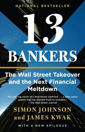 13-bankers-the-wall-street-takeover-and-the-next-financial-meltdown-by-simon-johnson-james-kwak