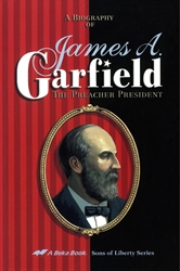 A Biography of James A. Garfield- The Preacher President (Sons of Liberty Series) by William M. Thayer
