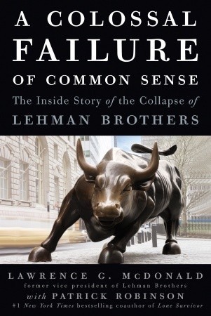 a-colossal-failure-of-common-sense-the-inside-story-of-the-collapse-of-lehman-brothers-by-lawrence-g-mcdonald
