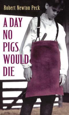 a-day-no-pigs-would-die-a-day-no-pigs-would-die-1-by-robert-newton-peck