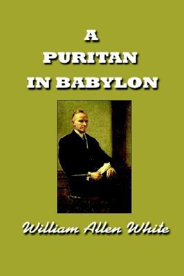 A Puritan in Babylon- The Story of Calvin Coolidge by William Allen White