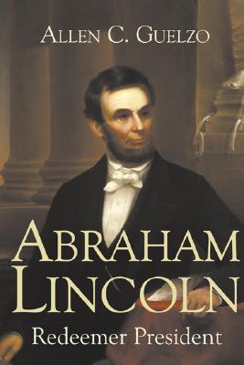 Abraham Lincoln- Redeemer President (Library of Religious Biography) by Allen C. Guelzo