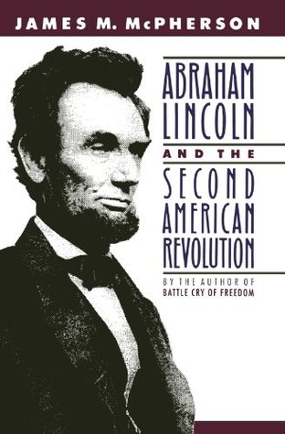 Abraham Lincoln and the Second American Revolution by James M. McPherson