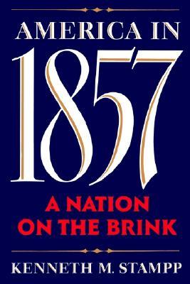 America in 1857- A Nation on the Brink by Kenneth M. Stampp