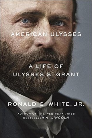 American Ulysses- A Life of Ulysses S. Grant by Ronald C. White, Jr.