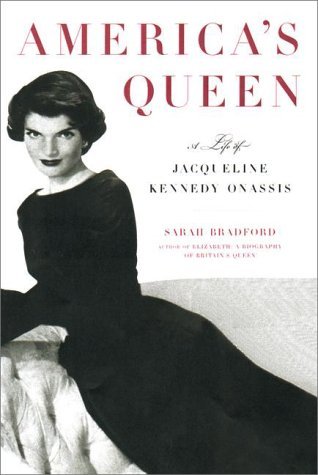 America's Queen- The Life of Jacqueline Kennedy Onassis by Sarah Bradford