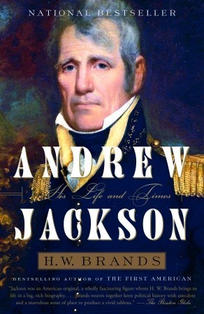 Andrew Jackson- His Life and Times by H.W. Brands