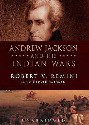 Andrew Jackson and His Indian Wars by Robert V. Remini