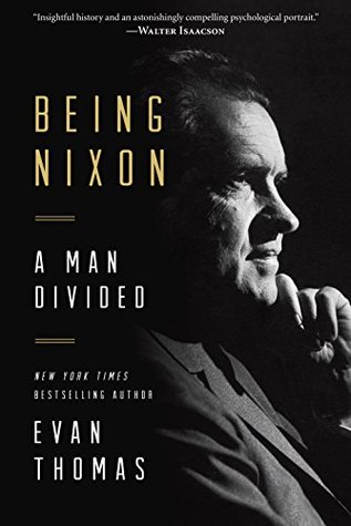 Being Nixon- A Man Divided by Evan Thomas