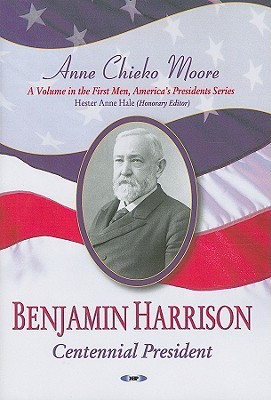 Benjamin Harrison- Centennial President by Anne Chieko Moore, Hester Anne Hale