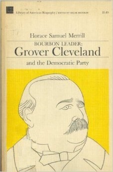 Bourbon Leader- Grover Cleveland and the Democratic Party (Library of American Biography) by Horace Samuel Merrill, Oscar Handlin (editor)