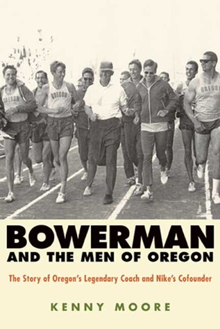 bowerman-and-the-men-of-oregon-the-story-of-oregons-legendary-coach-and-nikes-co-founder-by-kenny-moore