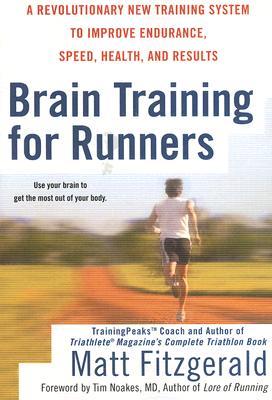brain-training-for-runners-a-revolutionary-new-training-system-to-improve-endurance-speed-health-and-results-by-matt-fitzgerald