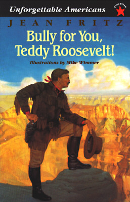 Bully for You, Teddy Roosevelt! by Jean Fritz