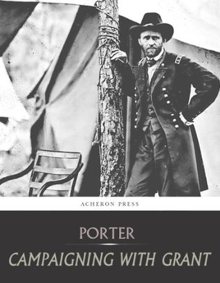 Campaigning with Grant by Horace Porter,