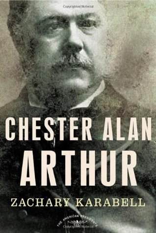 Chester Alan Arthur (The American Presidents #21) by Zachary Karabell, Arthur M. Schlesinger Jr.