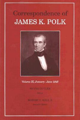 Correspondence of James K. Polk- January-June 1845 (Correspondence of James K. Polk #9) by Wayne Cutler (Editor), Robert G. Hall (Editor)