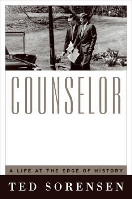 Counselor- A Life at the Edge of History by Theodore C. Sorensen