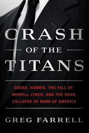 crash-of-the-titans-greed-hubris-the-fall-of-merrill-lynch-and-the-near-collapse-of-bank-of-america-by-greg-farrell