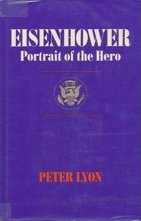 Eisenhower- Portrait of the Hero by Peter Lyon
