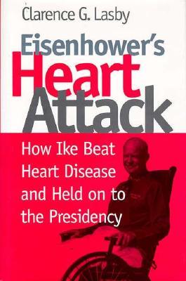 Eisenhower's Heart Attack by Clarence G. Lasby