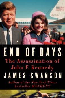 End of Days- The Assassination of John F. Kennedy by James L. Swanson