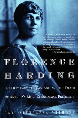 Florence Harding- The First Lady, The Jazz Age, And The Death Of America's Most Scandalous President by Carl Sferrazza Anthony