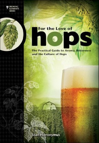 for-the-love-of-hops-the-practical-guide-to-aroma-bitterness-and-the-culture-of-hops-brewing-elements-by-stan-hieronymus
