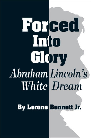 Forced into Glory- Abraham Lincoln's White Dream by Lerone Bennett Jr.