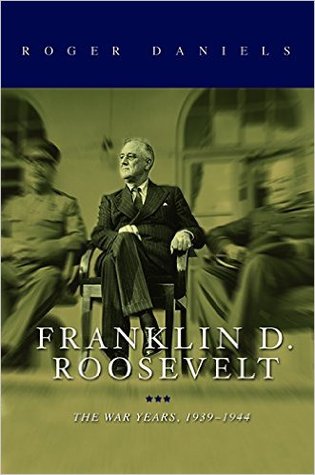 Franklin D. Roosevelt- The War Years, 1939-1945 (Franklin D. Roosevelt #2) by Roger Daniels