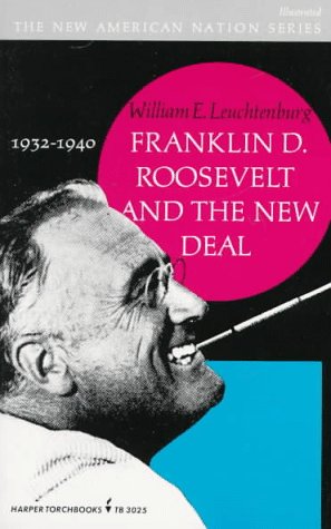 Franklin D. Roosevelt and the New Deal, 1932-1940 (The New American Nation Series) by William E. Leuchtenburg