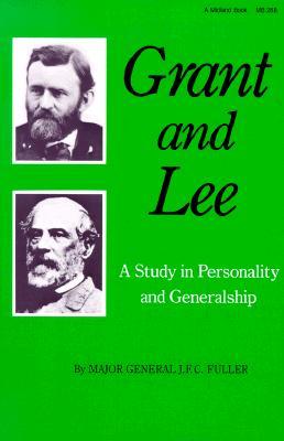 Grant and Lee- A Study in Personality and Generalship by J.F.C. Fuller