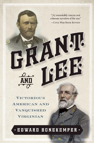 Grant and Lee- Victorious American and Vanquished Virginian by Edward H. Bonekemper III
