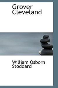 Grover Cleveland by William Osborn Stoddard