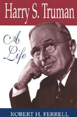 Harry S. Truman- A Life (Missouri Biography) by Robert H. Ferrell