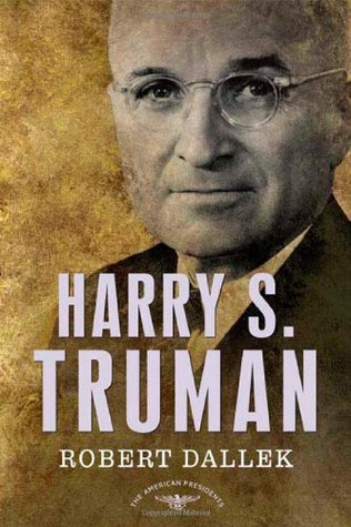 Harry S. Truman (The American Presidents #33) by Robert Dallek, Arthur M. Schlesinger Jr. (Editor), Sean Wilentz (Editor)