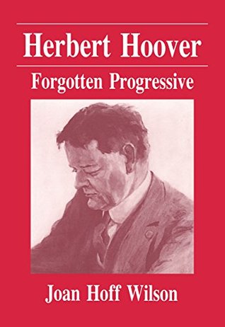 Herbert Hoover- Forgotten Progressive by Joan Hoff Wilson, Oscar Handlin (Editor)