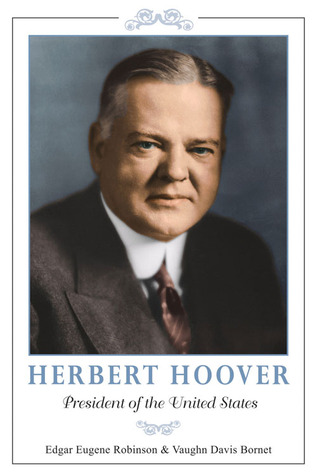 Herbert Hoover- President of the United States by Edgar Eugene Robinson, Vaughn Davis Bornet