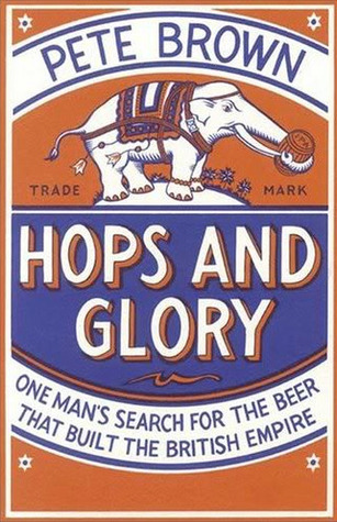hops-and-glory-one-mans-search-for-the-beer-that-built-the-british-empire-by-pete-brown
