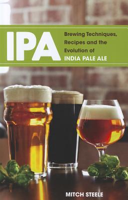 ipa-brewing-techniques-recipes-and-the-evolution-of-india-pale-ale-by-mitch-steele
