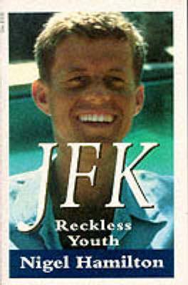 JFK- Reckless Youth by Nigel Hamilton