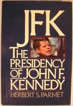 JFK, the Presidency of John F. Kennedy by Herbert S. Parmet