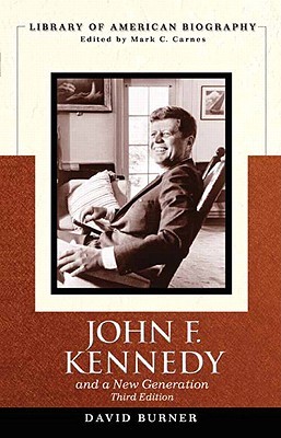 John F. Kennedy and a New Generation (Library of American Biography) by David Burner, Oscar Handlin