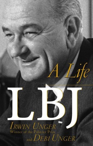 LBJ- A Life by Irwin Unger, Debi Unger