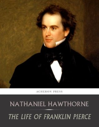 Life of Franklin Pierce by Nathaniel Hawthorne