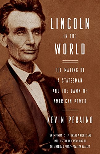 Lincoln in the World- The Making of a Statesman and the Dawn of American Power