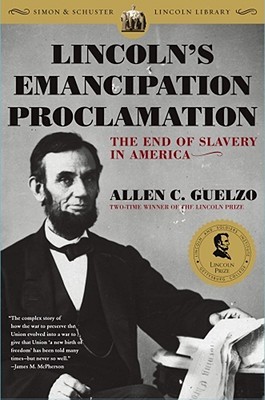 Lincoln's Emancipation Proclamation- The End of Slavery in America by Allen C. Guelzo