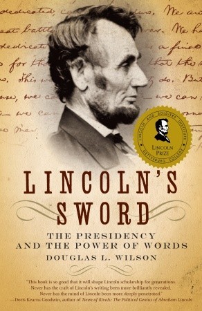 Lincoln's Sword- The Presidency and the Power of Words by Douglas L. Wilson