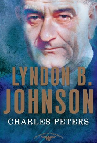 Lyndon B. Johnson (The American Presidents #36) by Charles Peters, Arthur M. Schlesinger Jr. (Editor), Sean Wilentz (Editor)